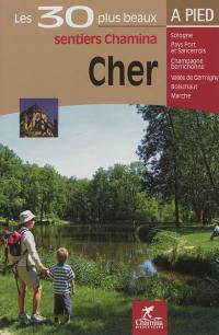 Cher : Sologne, Pays Fort et Sancerrois, Champagne berrichonne, Vallée de Germiny, Boischaut, Marche