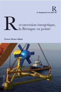 Reconversion énergétique, la Bretagne en pointe Reconversion énergétique, la Bretagne en pointe