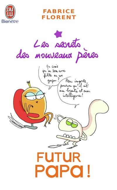 Futur papa ! : les secrets des nouveaux pères Futur papa ! : les secrets des nouveaux pères