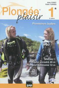 Plongée plaisir. Vol. 1. Premières bulles : niveau 1, plongeur encadré 20 m, plongeur autonome 12 m