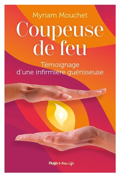 Coupeuse de feu : témoignage d'une sorcière des temps modernes Coupeuse de feu : témoignage d'une sorcière des temps modernes