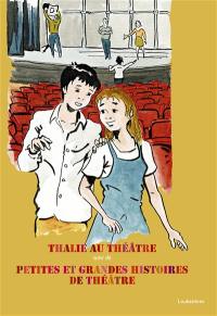 Thalie au théâtre. Petites et grandes histoires de théâtre