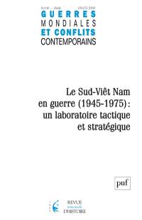 Guerres mondiales et conflits contemporains, n° 298. Le Sud-Viêt Nam en guerre (1945-1975) : un laboratoire tactique et stratégique