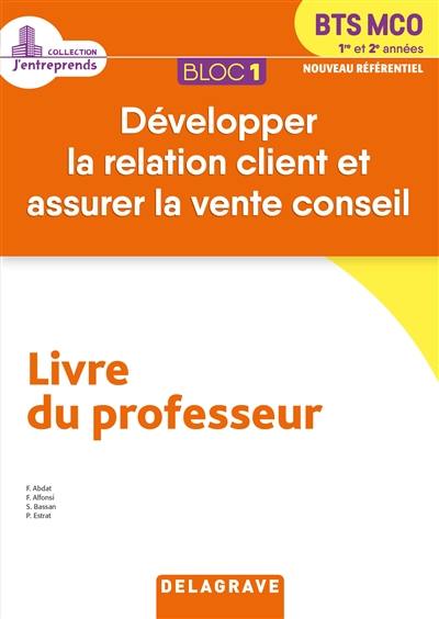 BTS MCO 1re et 2e années : bloc 1, développer la relation client et assurer la vente conseil, nouveau référentiel : livre du professeur BTS MCO 1re et 2e années : bloc 1, développer la relation client et assurer la vente conseil, nouveau référentiel : livre du professeur