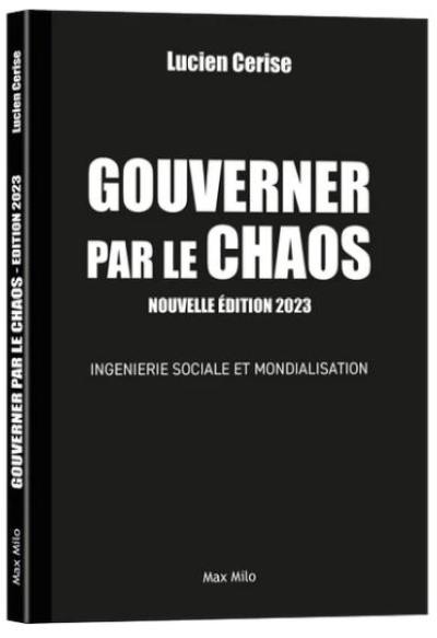 Gouverner par le chaos : ingénierie sociale et mondialisation Gouverner par le chaos : ingénierie sociale et mondialisation