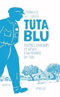 Tuta Blu : colères, souvenirs et rêves d'un ouvrier du Sud