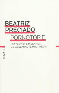 Pornotopie : Playboy et l'invention de la sexualité multimédia