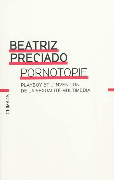 Pornotopie : Playboy et l'invention de la sexualité multimédia Pornotopie : Playboy et l'invention de la sexualité multimédia