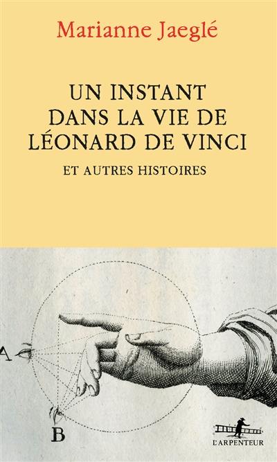 Un instant dans la vie de Léonard de Vinci : et autres histoires Un instant dans la vie de Léonard de Vinci : et autres histoires