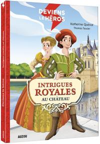 Deviens le héros. Intrigues royales au château