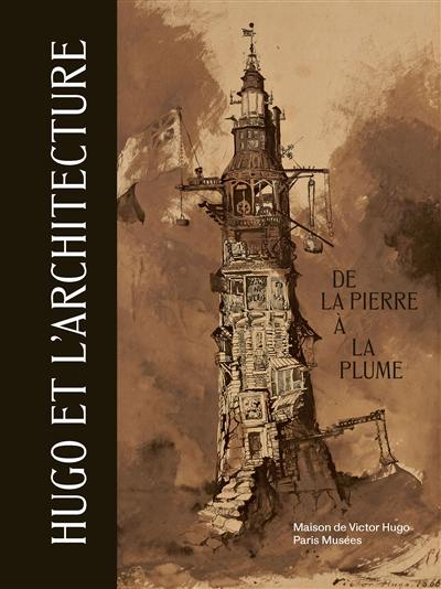 Hugo et l'architecture : de la pierre à la plume