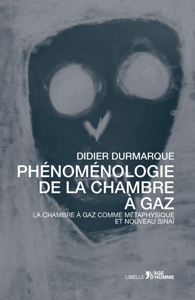 Phénoménologie de la chambre à gaz : la chambre à gaz comme métaphysique et nouveau Sinaï Phénoménologie de la chambre à gaz : la chambre à gaz comme métaphysique et nouveau Sinaï
