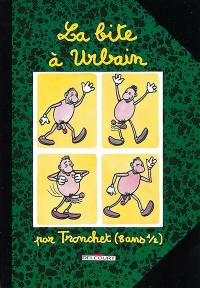 La bite à Urbain : par Tronchet (8 ans 1/2)