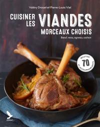 Cuisiner les viandes, morceaux choisis : boeuf, cochon, agneau, veau : 95 recettes et accompagnements