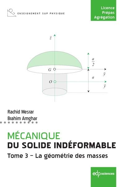 Mécanique du solide indéformable. Vol. 3. La géométrie des masses Mécanique du solide indéformable. Vol. 3. La géométrie des masses