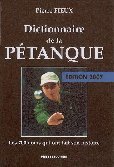 Dictionnaire de la pétanque : les 700 noms qui ont fait son histoire Dictionnaire de la pétanque : les 700 noms qui ont fait son histoire