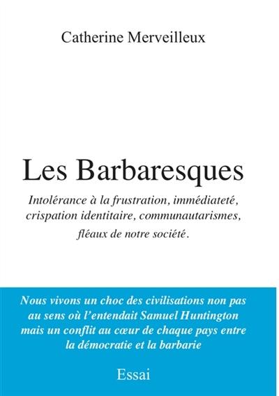 Les Barbaresques : Intolérance à la frustration, immédiateté crispation identitaire,...