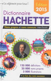 Dictionnaire Hachette : noms propres et noms communs interclassés : 125.000 définitions, 25.000 noms propres, 3.000 illustrations