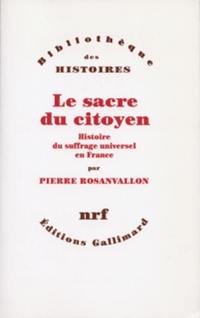 Le sacre du citoyen : histoire du suffrage universel en France