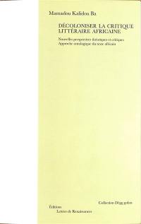 Décoloniser la critique littéraire africaine : nouvelles perspectives théoriques et critiques : approche ontologique du texte africain