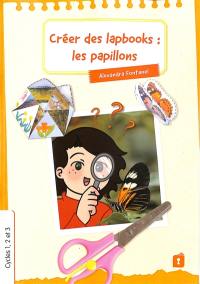 Créer des lapbooks : les papillons : cycles 1, 2 et 3 Créer des lapbooks : les papillons : cycles 1, 2 et 3