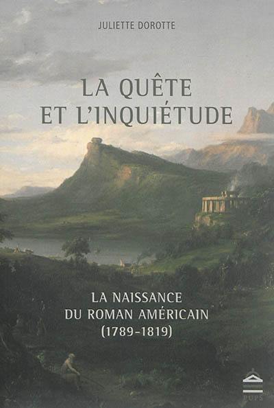 La quête et l'inquiétude : la naissance du roman américain (1789-1819) La quête et l'inquiétude : la naissance du roman américain (1789-1819)