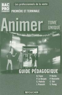 Animer bac pro commerce première, terminale : guide pédagogique : tome unique