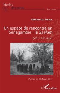 Un espace de rencontre en Sénégambie : le Saalum (XVIe-XIXe siècle)