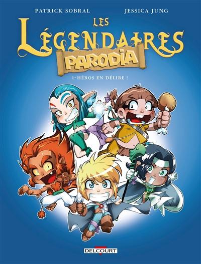 Les Légendaires : Parodia. Vol. 1. Héros en délire ! Les Légendaires : Parodia. Vol. 1. Héros en délire !