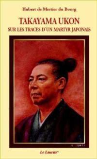 Takayama Ukon : sur les traces d'un martyr japonais