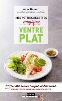 Mes petites recettes magiques ventre plat : 100 recettes saines, simples et délicieuses pour retrouver un bon confort digestif Mes petites recettes magiques ventre plat : 100 recettes saines, simples et délicieuses pour retrouver un bon confort digestif