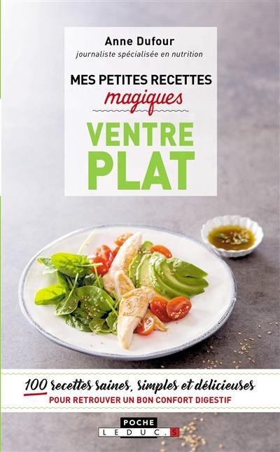 Mes petites recettes magiques ventre plat : 100 recettes saines, simples et délicieuses pour retrouver un bon confort digestif Mes petites recettes magiques ventre plat : 100 recettes saines, simples et délicieuses pour retrouver un bon confort digestif