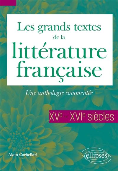 Les grands textes de la littérature française : une anthologie commentée. XVe-XVIe siècles