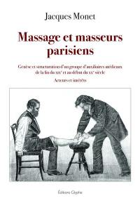 Massage et masseurs parisiens : genèse et structuration d'un groupe d'auxiliaires médicaux de la fin du XIXe au début du XXe siècle : acteurs et intérêts