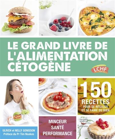 Le grand livre de l'alimentation cétogène : 150 recettes pour se régaler et se faire du bien : minceur, santé, performance Le grand livre de l'alimentation cétogène : 150 recettes pour se régaler et se faire du bien : minceur, santé, performance