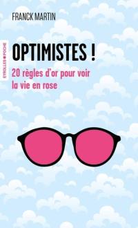 Optimistes ! : 20 règles d'or pour voir la vie en rose