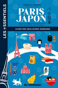 Paris Japon : guide des meilleures adresses : plus de 100 adresses de restaurants, cafés, boutiques, lieux culturels...
