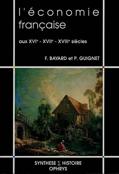 L'Economie française aux XVIe, XVIIe et XVIIIe siècles L'Economie française aux XVIe, XVIIe et XVIIIe siècles