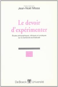 Le devoir d'expérimenter : études philosophiques, éthiques et juridiques sur la recherche biomédicale