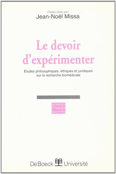 Le devoir d'expérimenter : études philosophiques, éthiques et juridiques sur la recherche biomédicale