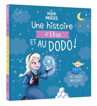 La reine des neiges : une histoire de Petite Princesse Elsa, et au dodo !