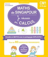 Maths de Singapour, CM1, 9-10 ans : je réussis en calcul : plus de 80 exercices progressifs