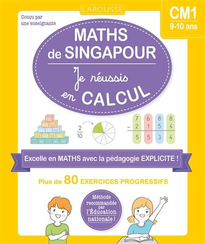 Maths de Singapour, CM1, 9-10 ans : je réussis en calcul : plus de 80 exercices progressifs