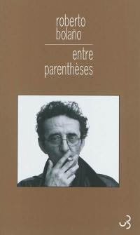 Entre parenthèses : essais, articles et discours (1998-2003)