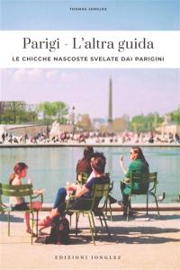 Parigi : l'altra guida : le chicche nascoste svelate dai parigini