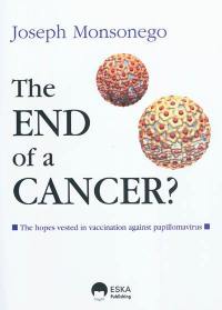 The end of a cancer ? : the hopes vested in vaccination against papillomavirus The end of a cancer ? : the hopes vested in vaccination against papillomavirus