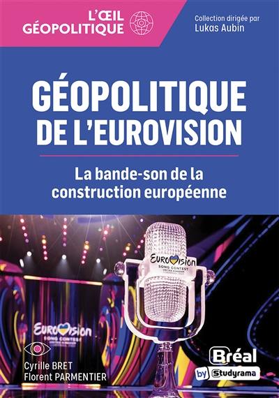 Géopolitique de l'Eurovision : la bande-son de la construction européenne