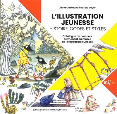 L'illustration jeunesse : histoire, codes et styles : catalogue du parcours permanent du musée de l'illustration jeunesse L'illustration jeunesse : histoire, codes et styles : catalogue du parcours permanent du musée de l'illustration jeunesse