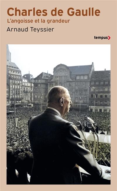 Charles de Gaulle : l'angoisse et la grandeur