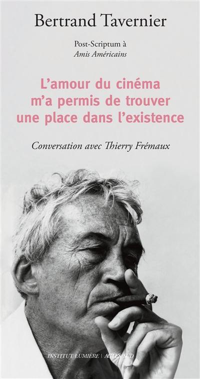 L'amour du cinéma m'a permis de trouver une place dans l'existence : post-scriptum à Amis américains : conversation avec Thierry Frémaux L'amour du cinéma m'a permis de trouver une place dans l'existence : post-scriptum à Amis américains : conversation avec Thierry Frémaux